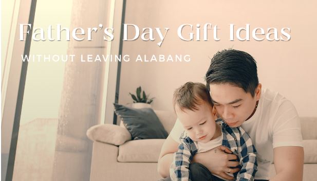 Father's Day Gift Ideas for 7 Types of Dad Without Leaving Alabang